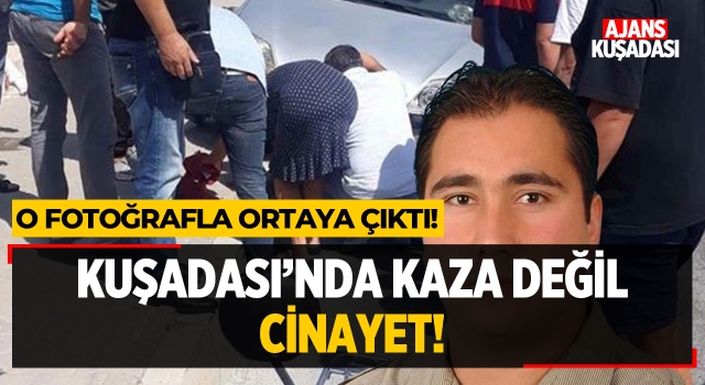 Kuşadası'nda kaza değil CİNAYET!