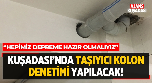 Kuşadası'nda Taşıyıcı Kolon Denetimi Yapılacak!