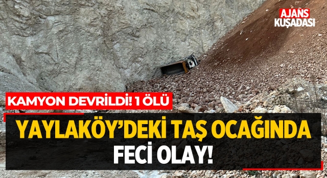 Yaylaköy'deki Taşocağında Feci Olay!