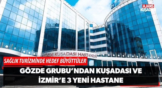 Gözde Grubu'ndan Kuşadası ve İzmir'e 3 Yeni Hastane