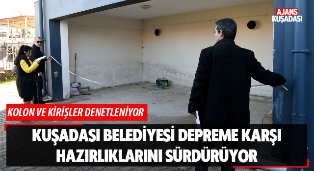 Kuşadası Belediyesi Deprem Hazırlıklarını Sürdürüyor