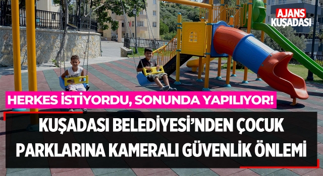 Kuşadası Belediyesi’nden Çocuk Parklarına Kameralı Güvenlik Önlemi