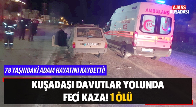 Kuşadası Davutlar Yolunda Feci Kaza! 1 Ölü