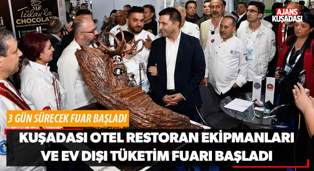 Kuşadası Otel Restoran Ekipmanları Ve Ev Dışı Tüketim Fuarı Başladı