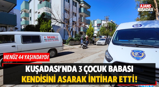 Kuşadası'nda 3 Çocuk Babası Kendini Asarak İntihar Etti!