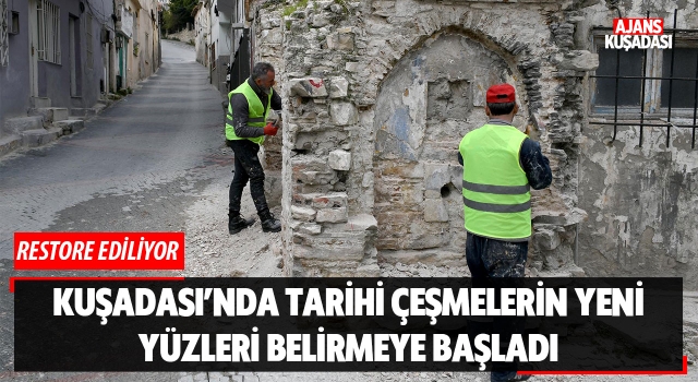 Kuşadası’nda Tarihi Çeşmelerin Yeni Yüzleri Belirmeye Başladı