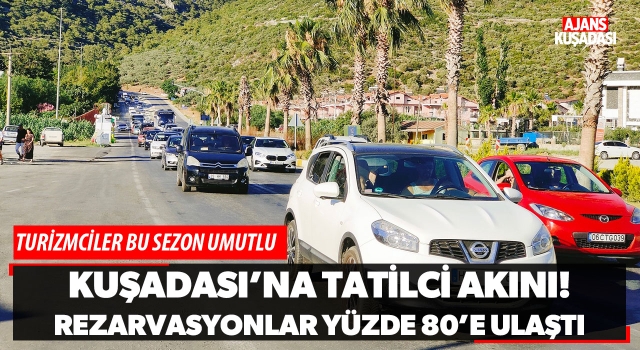 Kuşadası'na Tatilci Akını! Rezervasyonlar Yüzde 80'e Ulaştı!