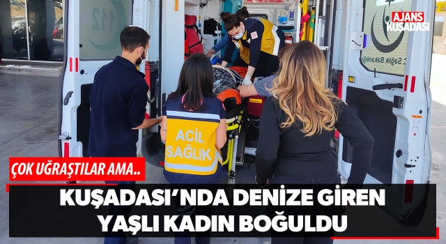 Kuşadası'nda Denize Giren Yaşlı Kadın Boğuldu!