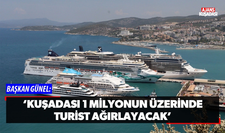 Başkan Günel; 'Kuşadası 1 Milyonun Üzerinde Turist Ağırlayacak'