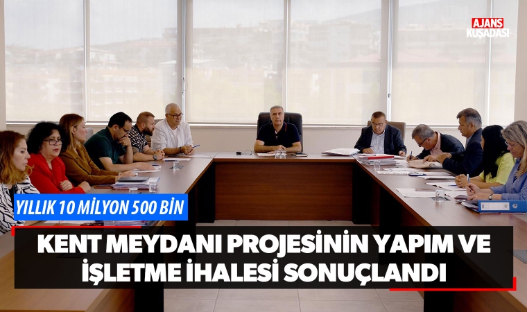 Kent Meydanı Yapım İşi ve İşletme İhalesi Sonuçlandı