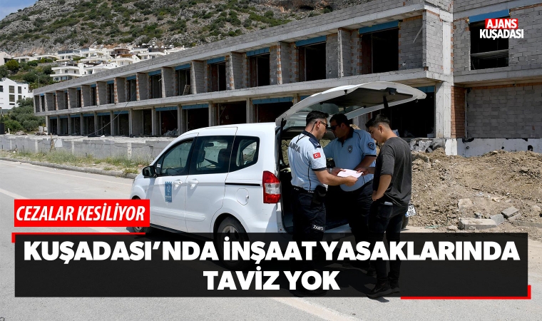 Kuşadası'nda İnşaat Yasaklarında Taviz Yok