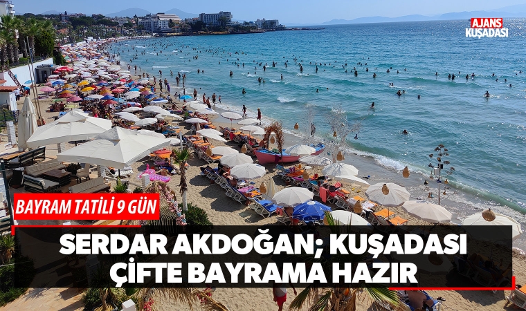 Serdar Akdoğan; Kuşadası çifte bayrama hazır