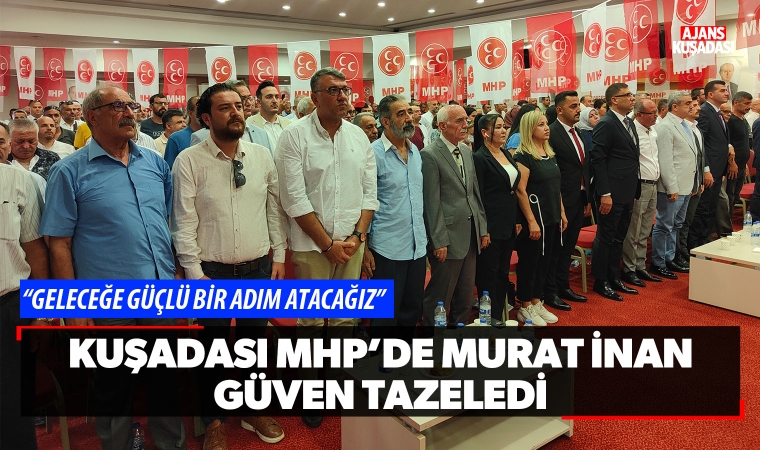 Kuşadası MHP'de Murat İnan güven tazeledi