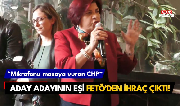 Mikrofonu masaya vuran CHP Aday Adayının eşi FETÖ'den ihraç çıktı!