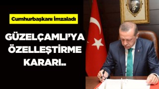 Cumhurbaşkanı Erdoğan İmzaladı; Güzelçamlı'ya Özelleştirme Kararı