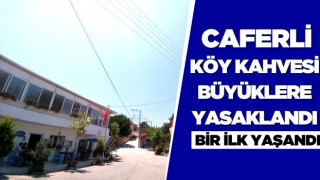 Caferli Köy Kahvesi Büyüklere Yasaklandı!