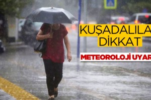 Kuşadası Dikkat! Sağanak Yağış ve Kuvvetli Rüzgar Etkili Olacak!