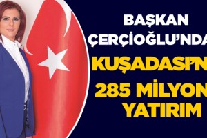 Aydın Büyükşehir Belediyesi'nden Kuşadası'na 285 Milyon Liralık Yatırım!