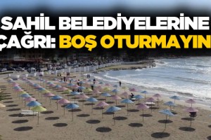 Belediyelere 'Boş Oturmayın' Çağrısı!