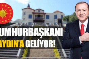 Cumhurbaşkanı Erdoğan Aydın’a Geliyor!