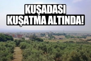 Kuşadası Beton Lobisi Tarafından Kuşatma Altında!