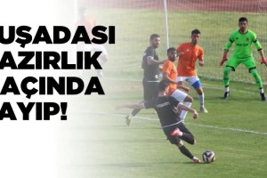 Kuşadası Hazırlık Maçında Kayıp!