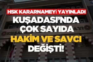 Kuşadası'nda Çok Sayıda Hakim ve Savcının Yeri Değişti!