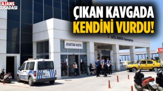 Kuşadası'nda Çıkan Kavgada Kendini Vurdu!