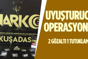 Kuşadası'nda Uyuşturucu Operasyonu: 1 Tutuklama