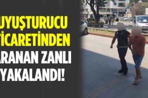 Uyuşturucu Ticaretinden Aranan Zanlı Yakalandı!