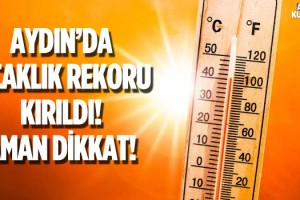 Aydın'da Sıcaklık Rekoru Kırıldı!