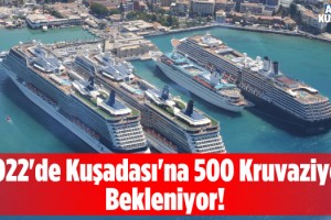 2022'de Kuşadası Limanına 500 Kruvaziyer Bekleniyor!