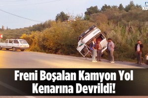 Freni Boşalan Kamyon Yol Kenarına Devrildi!