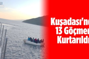 Kuşadası Açıklarında 13 Göçmen Kurtarıldı!