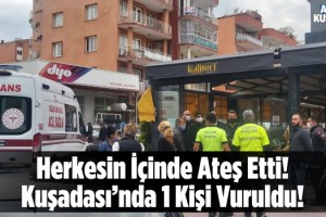 Kuşadası'nda Çıkan Tartışmada 1 Kişi Vuruldu!