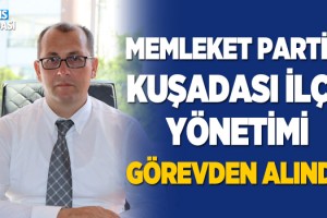 Memleket Partisi Kuşadası İlçe Başkanı Hasan Sargın ve Yönetimi Görevden Alındı!