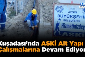 ASKİ, Kuşadası'nın Altyapısını Yeniliyor!