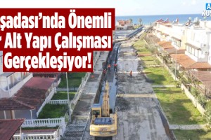 Aydın Büyükşehir Belediyesi Kuşadası'ndaki Alt Yapı Çalışmalarını Sürdürüyor