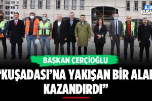 Başkan Çerçioğlu: Kuşadası'na Yakışan Bir Alan Kazandırdık
