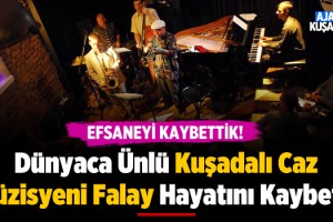 Kuşadalı Ünlü Caz Müzisyeni Muvaffak Falay Hayatını Kaybetti!