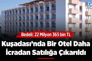 Kuşadası Merry Hotel İcradan Satışa Çıkarıldı!