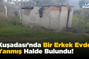 Kuşadası'nda Kimsesiz Adam Yanmış Halde Bulundu!
