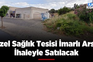 Kuşadası'nda Özel Sağlık Alanı İmarlı Arsa Satışa Çıkarıldı!