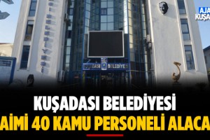 Kuşadası Belediyesi Daimi 40 Personel Alacak!