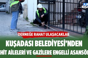 Kuşadası Belediyesi'nden Şehit Aileleri Ve Gazilere Engelli Asansörü