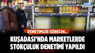 Kuşadası'nda Marketlerde Stokçuluk Denetimi Yapıldı