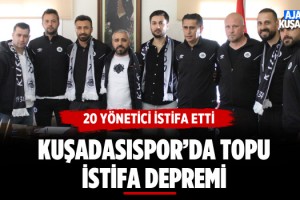 Kuşadasıspor'da Toplu İstifa Depremi!