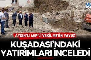 AKP'li metin Yavuz Kuşadası'ndaki Yatırımları İnceledi