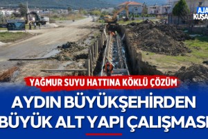 Aydın Büyükşehir'den Büyük Alt Yapı Çalışması