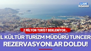Aydın İl Kültür Turizm Müdürü Tuncer; Rezervasyonlar Doldu